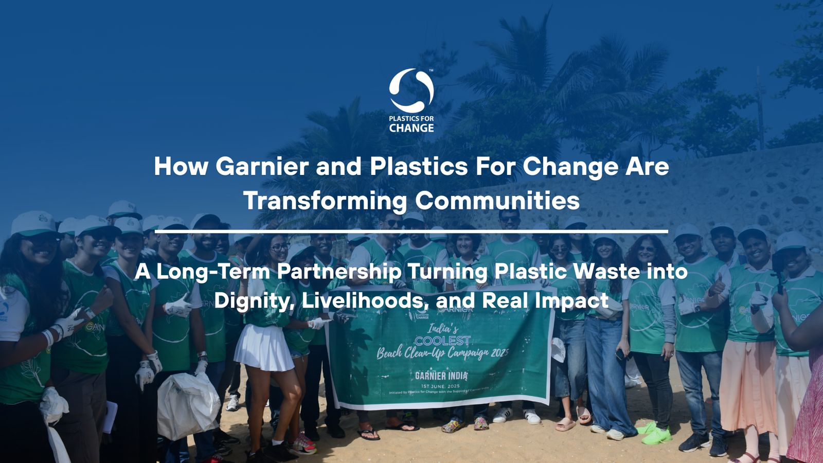 How Garnier’s long-term partnership with Plastics For Change is creating real change on the ground